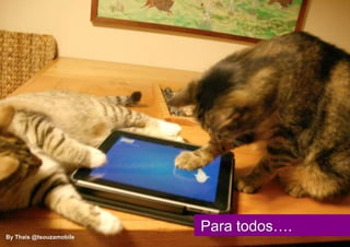 Para todos….
By Thais @tsouzamobile
 