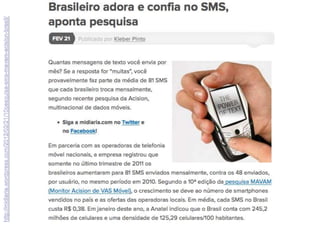 http://midiaria.wordpress.com/2012/02/21/10pesquisa-sms-mavam-acision-brasil/
 