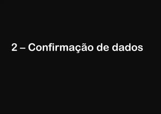 2 – Confirmação de dados
 
