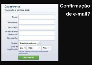 Confirmação
  de e-mail?
 
