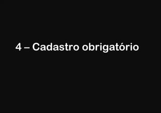 4 – Cadastro obrigatório
 