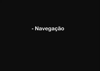 - Navegação
 