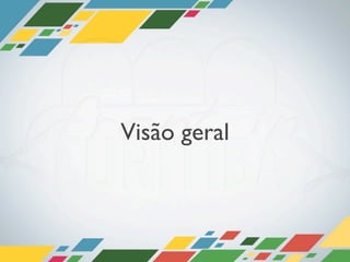 Visão geral
 