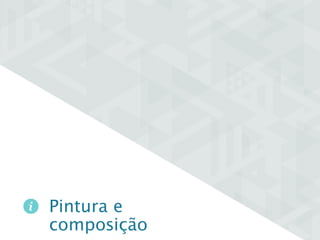 Pintura e 
composição 
 