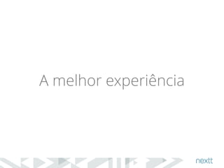A melhor experiência 
 