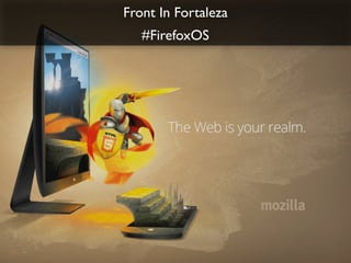 !
#FirefoxOS
Front In Fortaleza	

!
 