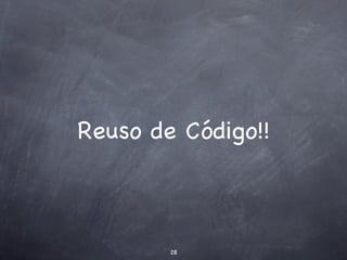 Reuso de Código!!



        28
 