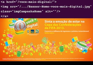 <a href="/voce-mais-digital/"> 
<img src="/.../Banner-Home-voce-mais-digital.jpg"
class="imgCampanhaHome" alt=""/> 
</a>"
 