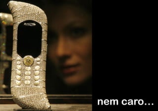 nem caro…
 