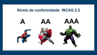 A AA AAA
Níveis de conformidade WCAG 2.2
 