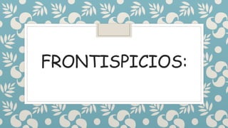 FRONTISPICIOS:
 