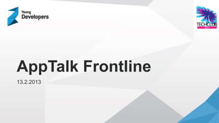 AppTalk Frontline
13.2.2013
 