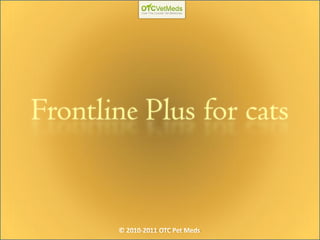 Frontline Plus for cats


       © 2010-2011 OTC Pet Meds
 