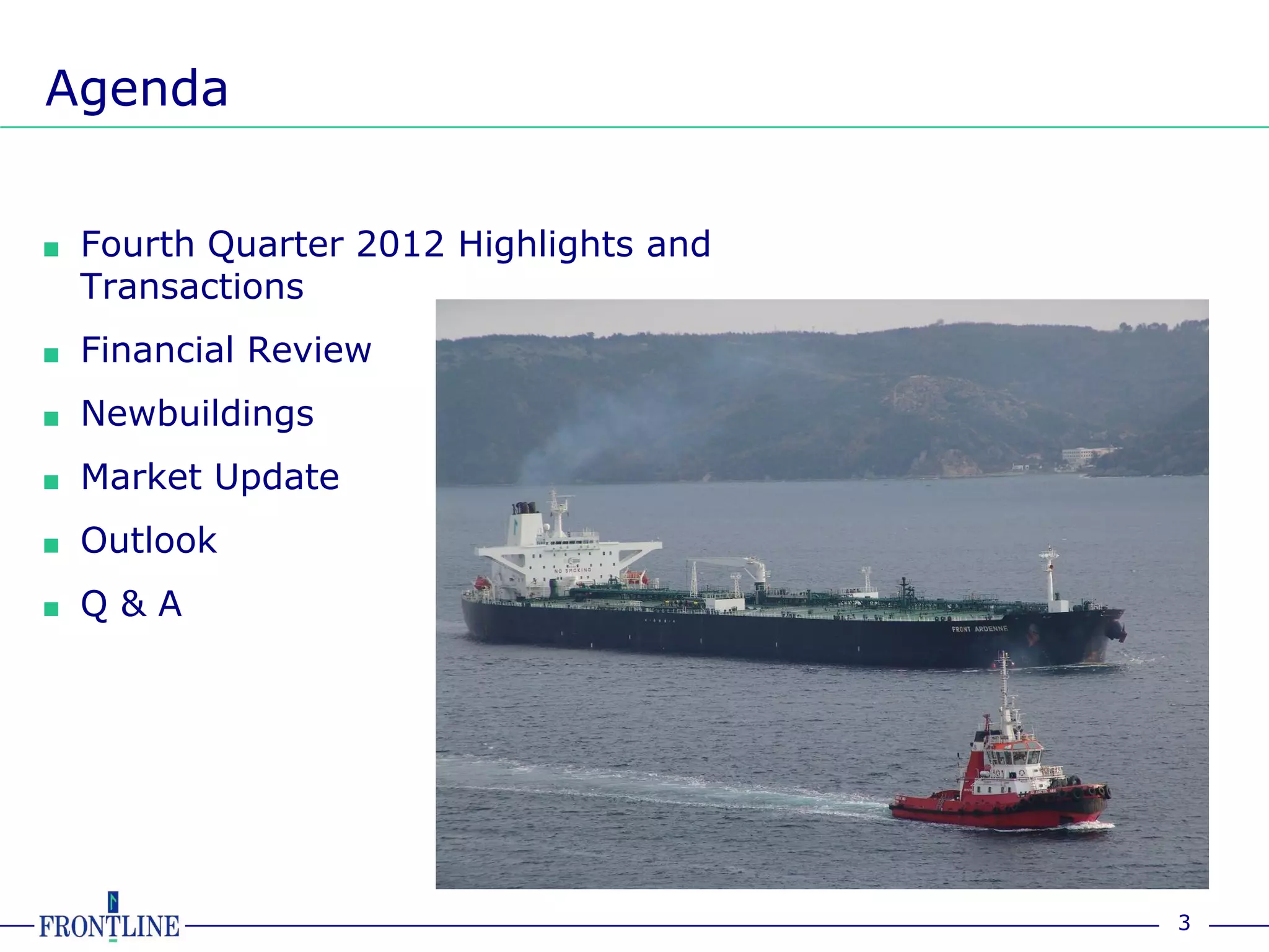 Agenda


■ Fourth Quarter 2012 Highlights and
  Transactions
■ Financial Review

■ Newbuildings

■ Market Update

■ Outlook

■ Q & A




                                       3
 