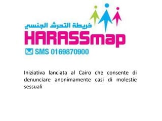 Iniziativa lanciata al Cairo che consente di
denunciare anonimamente casi di molestie
sessuali
 