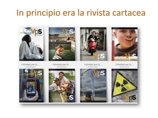 In principio era la rivista cartacea
 