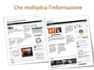 Che moltiplica l’informazione
 