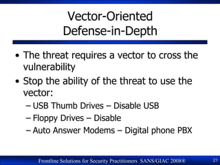 Vector-Oriented
               Defense-in-Depth
• The threat requires a vector to cross the
  vulnerability
• Stop the abi...