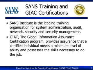 SANS Training and
               GIAC Certifications
• SANS Institute is the leading training
  organization for system ad...