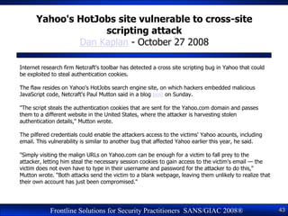 Yahoo's HotJobs site vulnerable to cross-site
                   scripting attack
              Dan Kaplan - October 27 20...