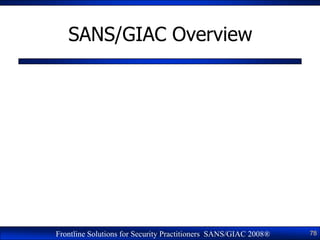 SANS/GIAC Overview




   Program Overview - GIAC Certification © 2006                  78
Frontline Solutions for Securit...