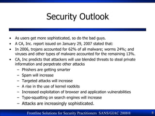 Security Outlook

•   As users get more sophisticated, so do the bad guys.
•   A CA, Inc. report issued on January 29, 200...