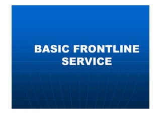 BASIC FRONTLINE
SERVICE
BASIC FRONTLINE
SERVICE
 