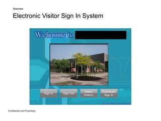 Overview

Electronic Visitor Sign In System

Confidential and Proprietary

 