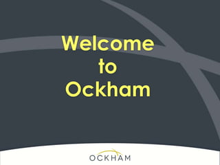 Welcome
to
Ockham
 