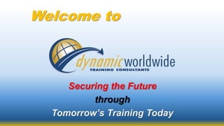 Welcome to
Securing the Future
through
Tomorrow’s Training Today
 