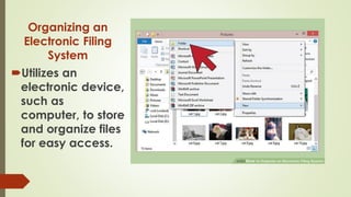 Organizing an
Electronic Filing
System
Utilizes an
electronic device,
such as
computer, to store
and organize files
for easy access.
 