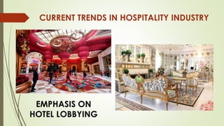 CURRENT TRENDS IN HOSPITALITY INDUSTRY
EMPHASIS ON
HOTEL LOBBYING
 