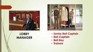 LOBBY
MANAGER
• Senior Bell Captain
• Bell Captain
• Bell Boy
• Trainee
 