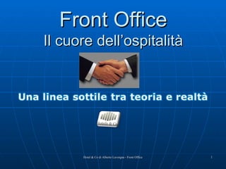 Front Office
Il cuore dell’ospitalità

Hotel & Co di Alberto Lavorgna - Front Office

1

 