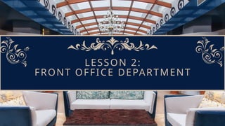 LESSON 2:
FRONT OFFICE DEPARTMENT
 