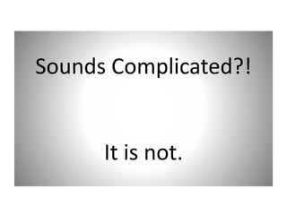 Sounds Complicated?!
It is not.
 