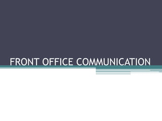 FRONT OFFICE COMMUNICATION
 