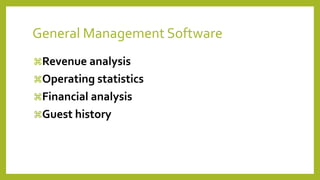 General Management Software
Revenue analysis
Operating statistics
Financial analysis
Guest history
 