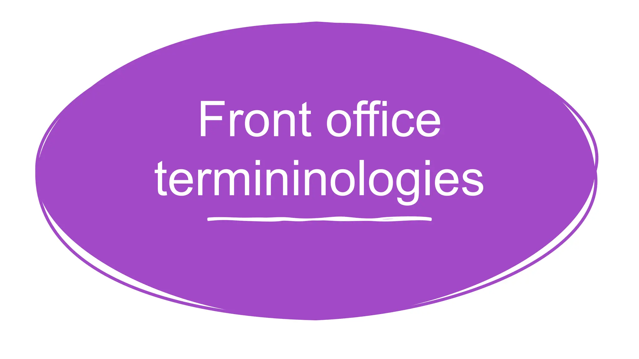 Front office
termininologies