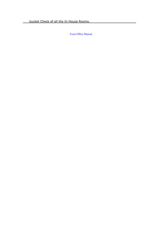 bucket Check of all the In House Rooms.
Front Office Manual
 