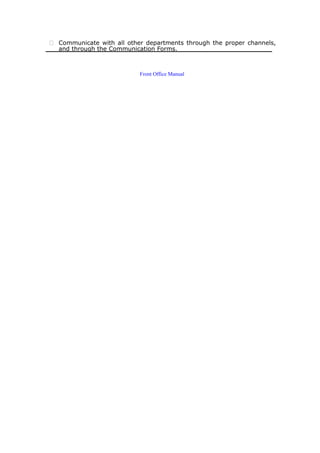  Communicate with all other departments through the proper channels,
and through the Communication Forms.
Front Office Manual
 