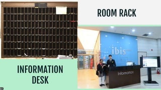 ROOM RACK
INFORMATION
DESK
 