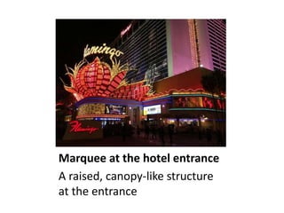 Marquee at the hotel entrance
A raised, canopy-like structure
at the entrance
 