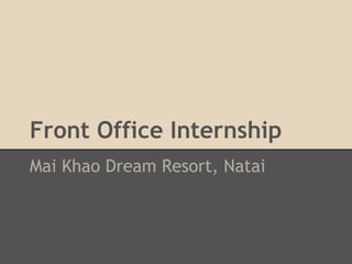 Front Office Internship
Mai Khao Dream Resort, Natai
 