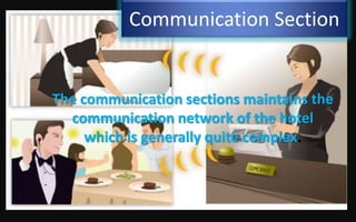 Communication Section
The communication sections maintains the
communication network of the hotel
which is generally quite complex.
 