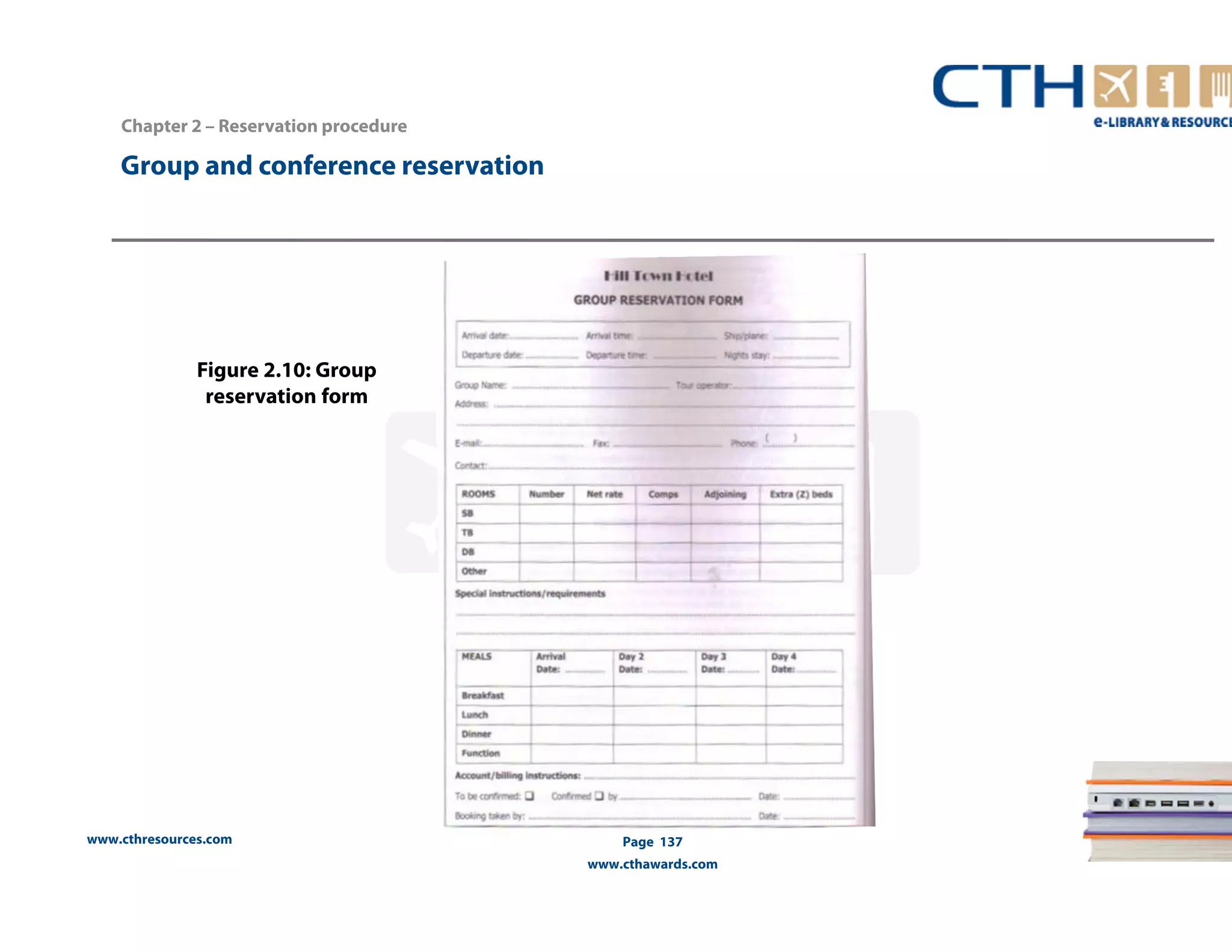 www.cthresources.com 
Page 137 
www.cthawards.com 
Chapter 2 – Reservation procedure 
Group and conference reservation 
Figure 2.10: Group 
reservation form 
 