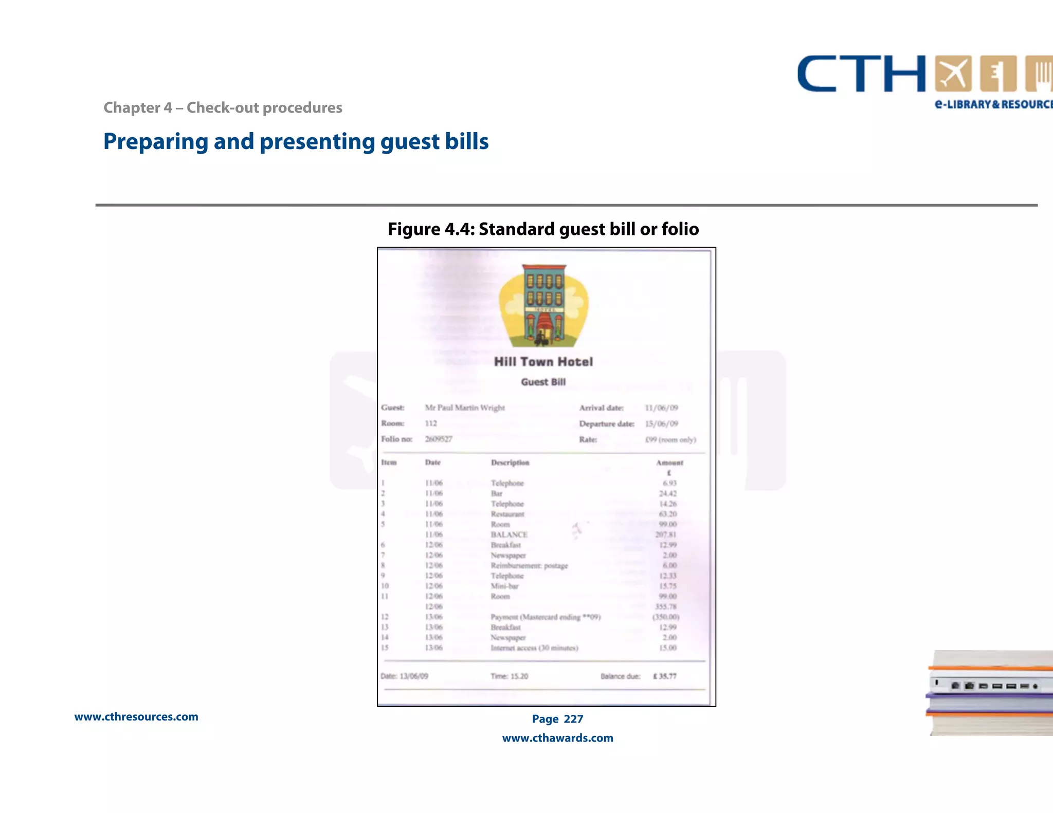 www.cthresources.com 
Page 227 
www.cthawards.com 
Preparing and presenting guest bills 
Figure 4.4: Standard guest bill or folio 
Chapter 4 – Check-out procedures 
 