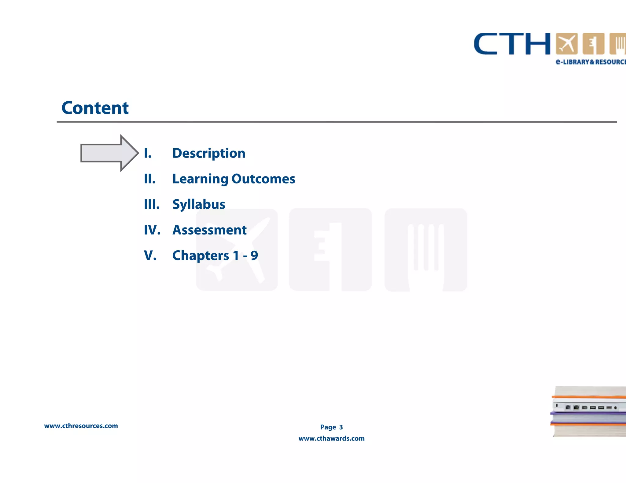 www.cthresources.com 
Page 3 
www.cthawards.com 
Content 
I. Description 
II. Learning Outcomes 
III. Syllabus 
IV. Assessment 
V. Chapters 1 - 9 
 