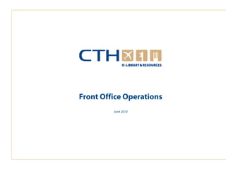 www.cthresources.com 
Page 1 
www.cthawards.com 
1 
Front Office Operations 
June 2010 
 