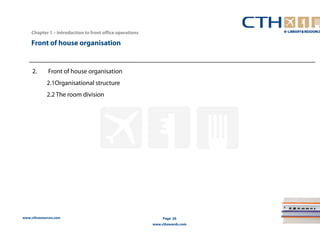 Chapter 1 – Introduction to front office operations 
www.cthresources.com 
Page 26 
www.cthawards.com 
Front of house organisation 
2. Front of house organisation 
2.1Organisational structure 
2.2 The room division 
 